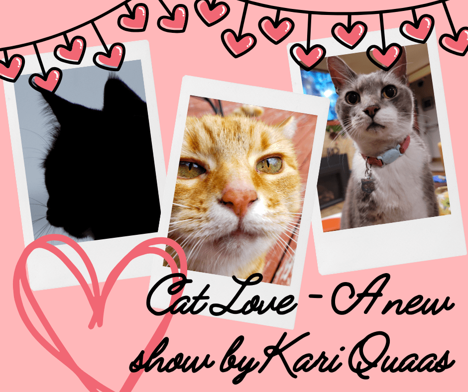 Cat Love - a new show by Kari Quaas